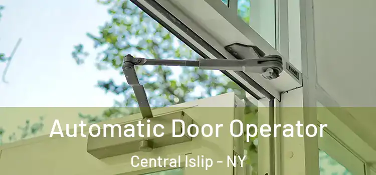 Automatic Door Operator Central Islip - NY