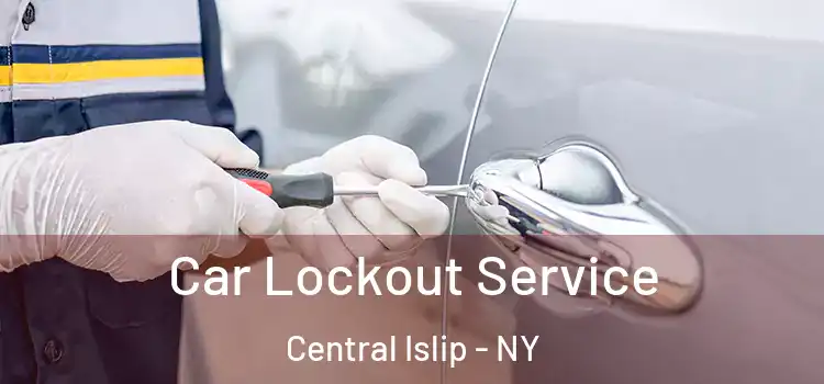 Car Lockout Service Central Islip - NY