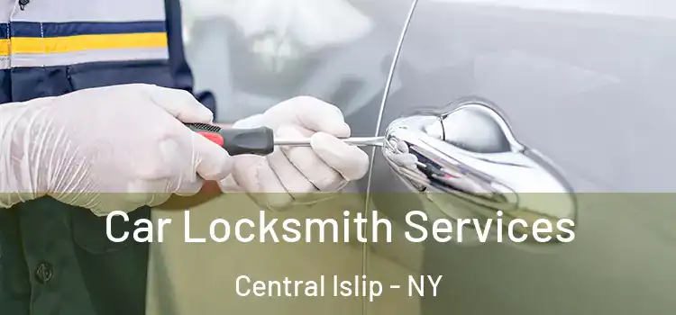Car Locksmith Services Central Islip - NY