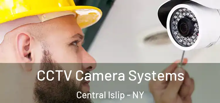 CCTV Camera Systems Central Islip - NY