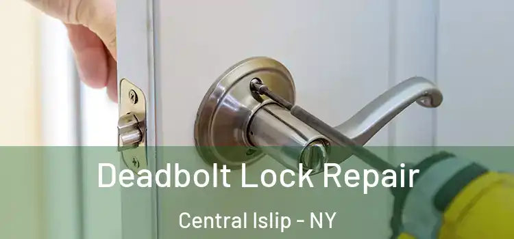 Deadbolt Lock Repair Central Islip - NY