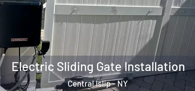 Electric Sliding Gate Installation Central Islip - NY