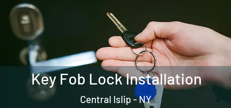 Key Fob Lock Installation Central Islip - NY