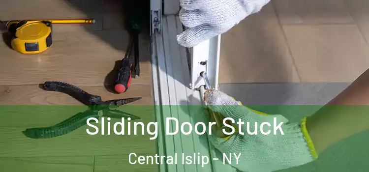 Sliding Door Stuck Central Islip - NY